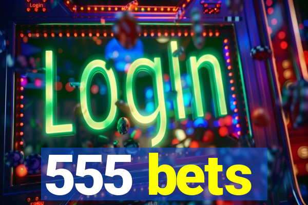 555 bets